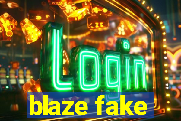 blaze fake